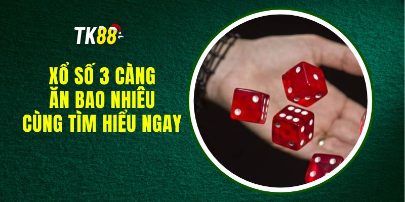 Xổ Số 3 Càng Ăn Bao Nhiêu - Cùng Tìm Hiểu Ngay